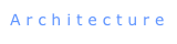A r c h i t e c t u r e