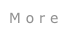 M o r e